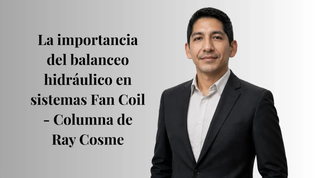 La importancia del balanceo hidráulico en sistemas Fan Coil