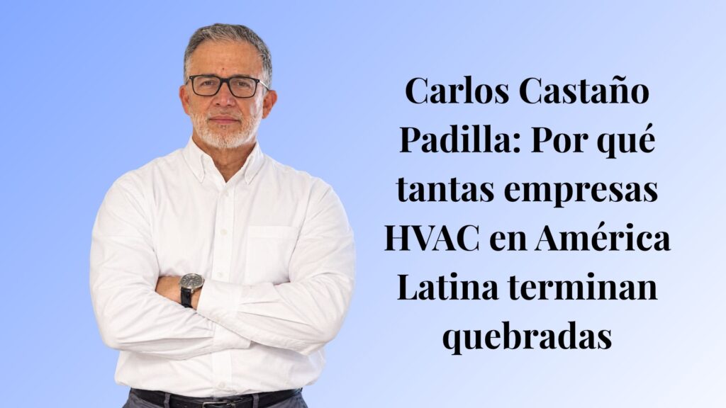 ¿Por qué tantas empresas HVAC en América Latina terminan quebradas?